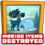 Moving items destroyed