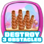 Destroy 3 obstacles