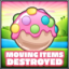 Moving items destroyed