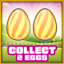 Collect 2 eggs