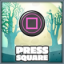 Press Square button