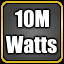 10M Watts