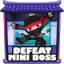 Defeat mini boss