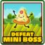 Defeat mini boss