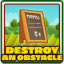 Destroy an obstacle