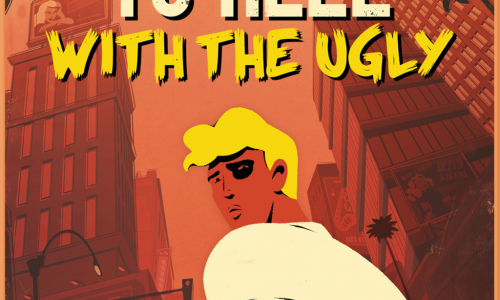 To Hell With The Ugly