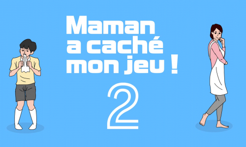 Maman a caché mon jeu ! 2