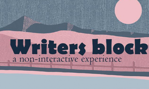 Writers Block: A non-interactive experience