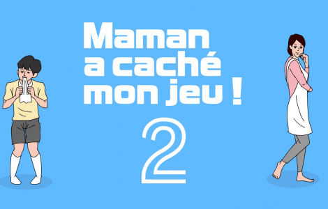 Maman a caché mon jeu ! 2