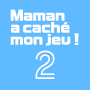 Maman a caché mon jeu ! 2