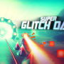 Super Glitch Dash